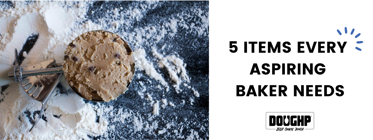 5 ITEMS EVERY ASPIRING BAKER NEEDS Doughp Cookie Dough