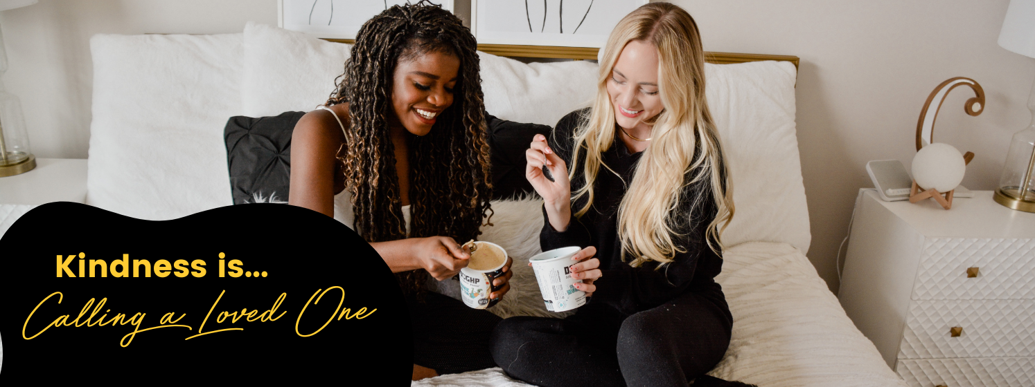 Kindness is Calling a Loved One