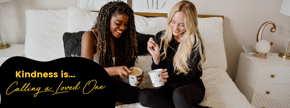 Kindness is Calling a Loved One