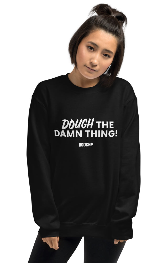 "Dough the Damn Thing!" Unisex Sweatshirt