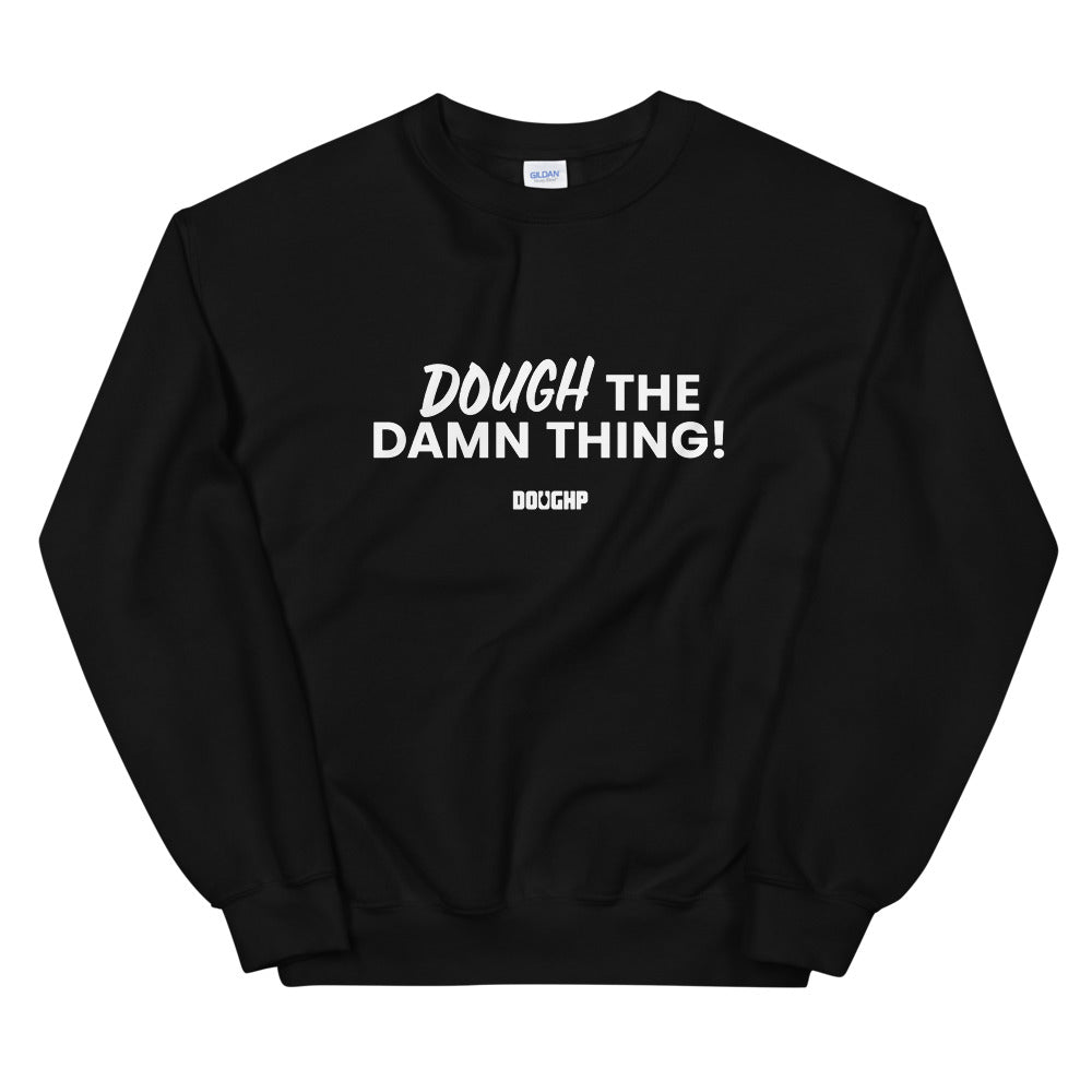 "Dough the Damn Thing!" Unisex Sweatshirt