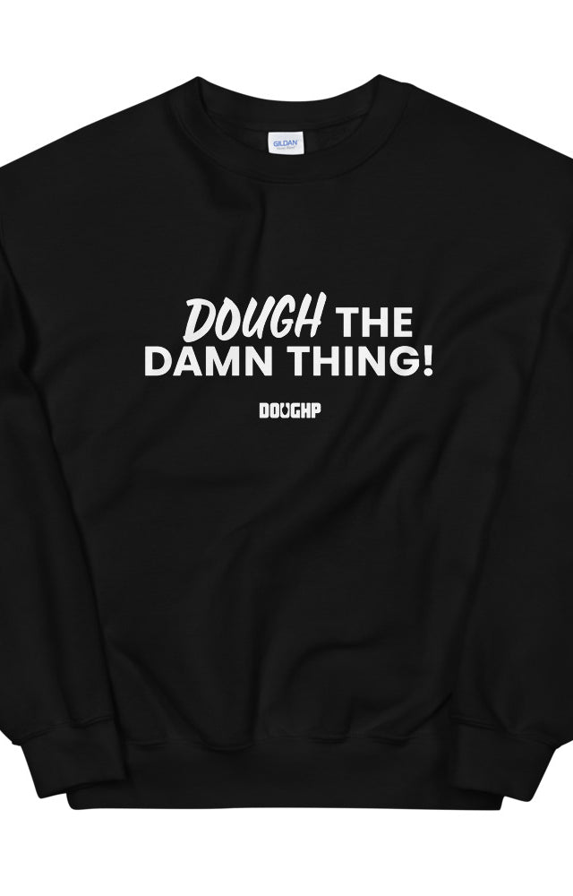 "Dough the Damn Thing!" Unisex Sweatshirt