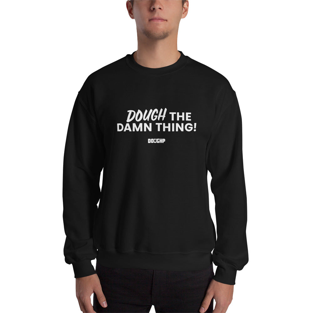 "Dough the Damn Thing!" Unisex Sweatshirt
